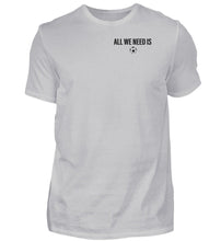 Lade das Bild in den Galerie-Viewer, All we need is - T-Shirt