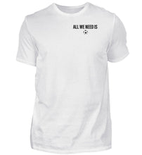Lade das Bild in den Galerie-Viewer, All we need is - T-Shirt