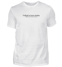 Lade das Bild in den Galerie-Viewer, Fußball ist kein Hobby - T-Shirt
